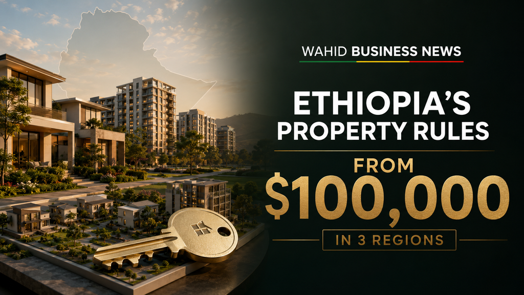 Ethiopia cuts foreign homeownership threshold to USD 100,000 in three regions