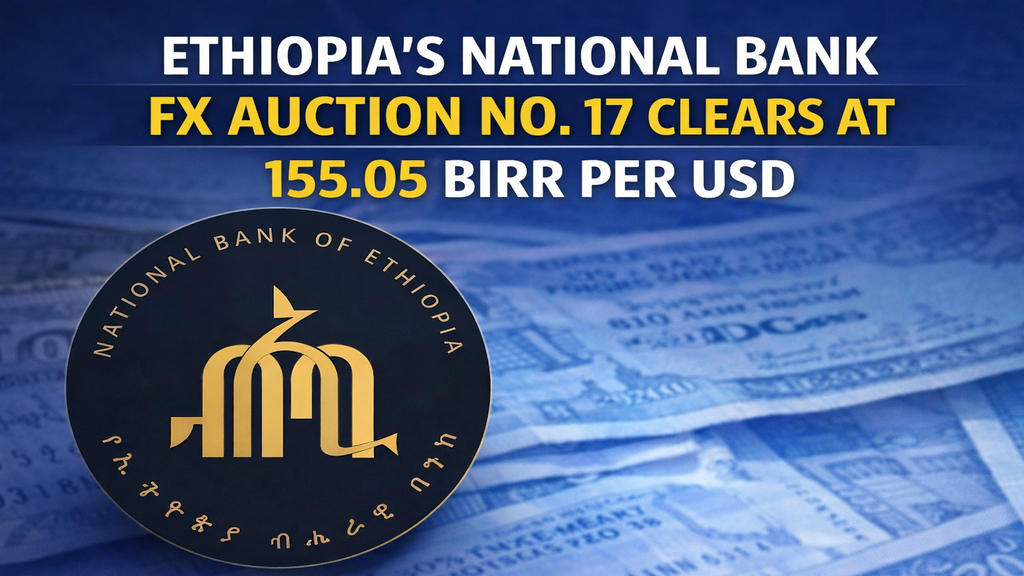 Ethiopia’s National Bank FX Auction No. 17 Clears at 155.05 Birr per USD