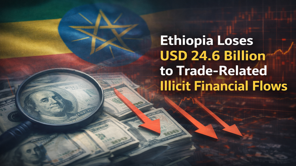 Ethiopia Loses USD 24.6 Billion to Trade-Related Illicit Financial Flows