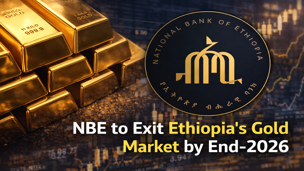 NBE to Exit Ethiopia’s Gold Market by End-2026
