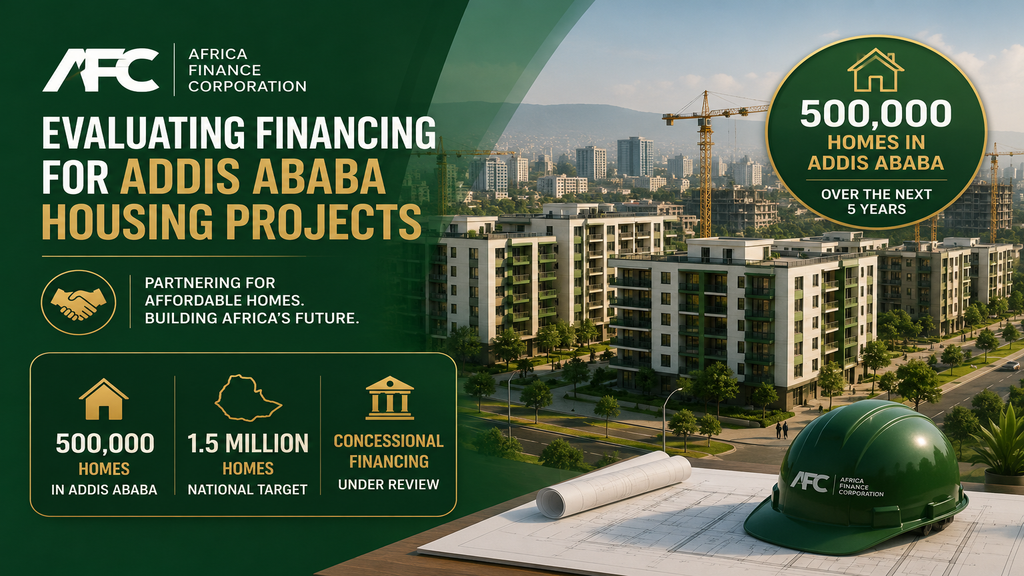 AFC Assesses Financing for Addis Ababa’s 500,000-Home Programme